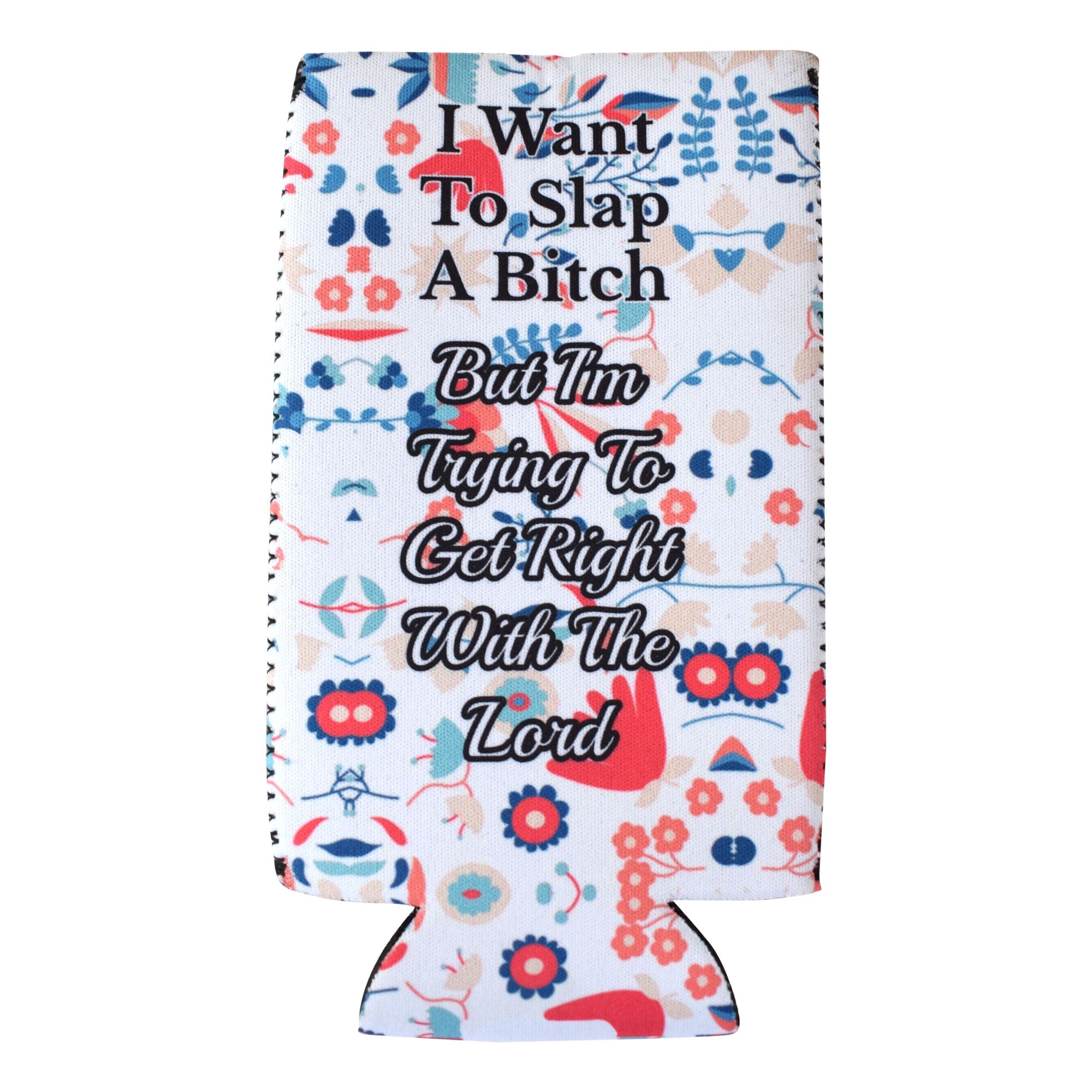 I Want to Slap a Bitch Slim Koozie