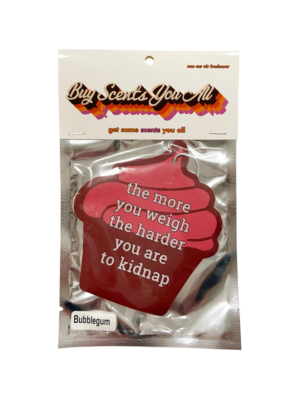 The More You Weigh the Harder You Are to Kidnap Air Freshener