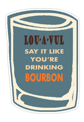 LOU-A-VUL Say It Like You're Drinking Bourbon Sticker