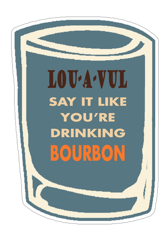 LOU-A-VUL Say It Like You're Drinking Bourbon Sticker