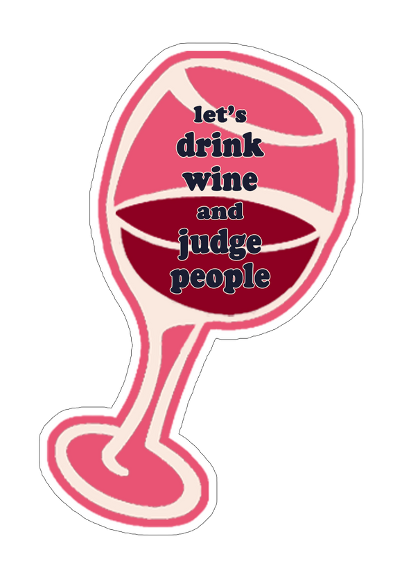Let's Drink Wine and Judge People Sticker