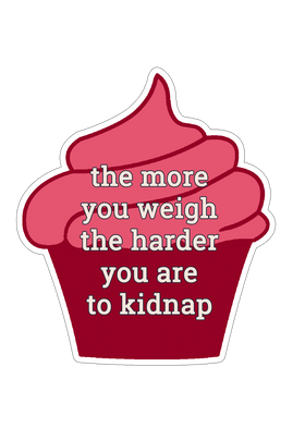 The More You Weigh the Harder You Are to Kidnap Sticker