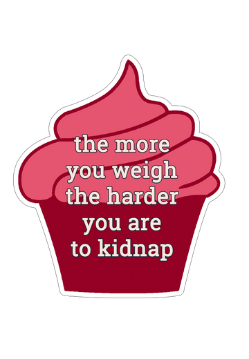 The More You Weigh the Harder You Are to Kidnap Sticker