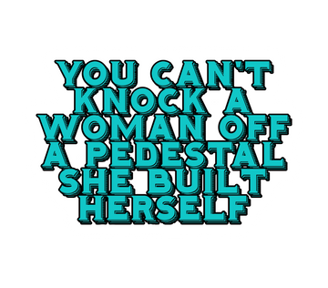 You Can't Knock Women Off a Pedestal Sticker