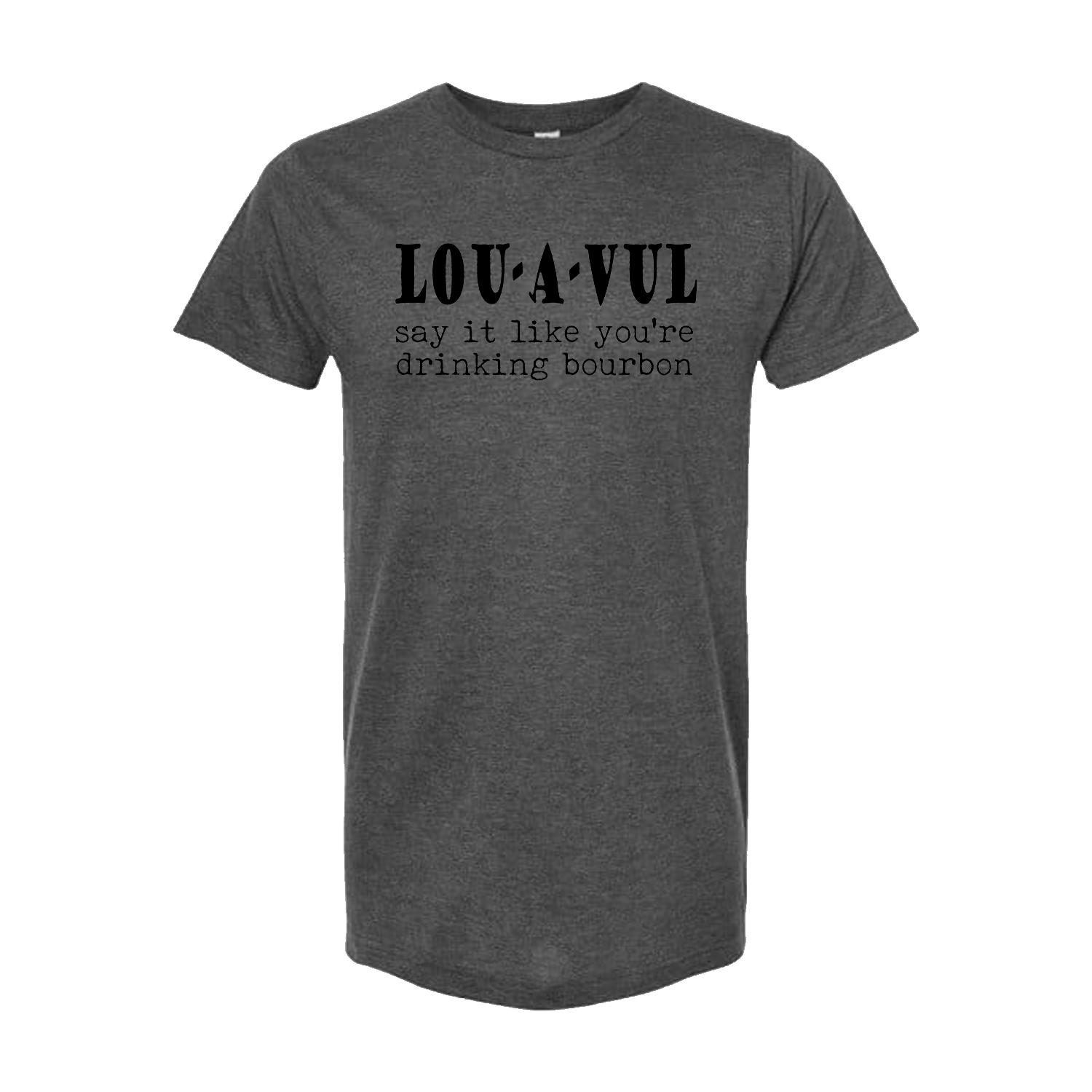 LOU-A-VUL Say It Like You're Drinking Bourbon Unisex T-Shirt