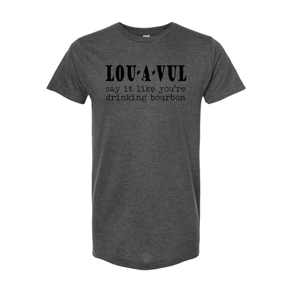 LOU-A-VUL Say It Like You're Drinking Bourbon Unisex T-Shirt