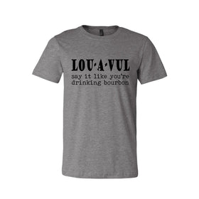 LOU-A-VUL Say It Like You're Drinking Bourbon Unisex T-Shirt