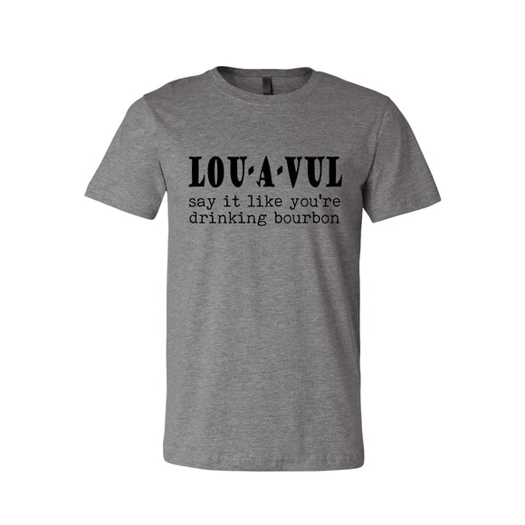 LOU-A-VUL Say It Like You're Drinking Bourbon Unisex T-Shirt
