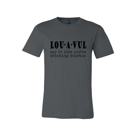 LOU-A-VUL Say It Like You're Drinking Bourbon Unisex T-Shirt