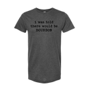 I Was Told There Would Be Bourbon Unisex T-Shirt-2