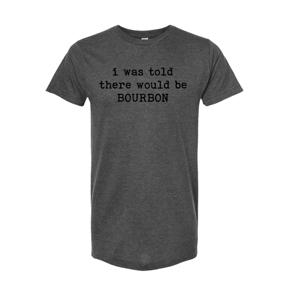 I Was Told There Would Be Bourbon Unisex T-Shirt
