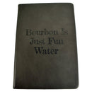 Bourbon Is Just Fun Water Notebook-1
