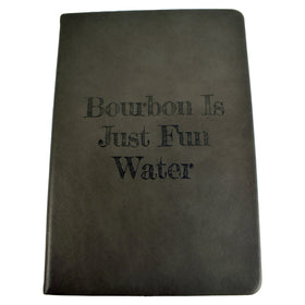 Bourbon Is Just Fun Water Notebook