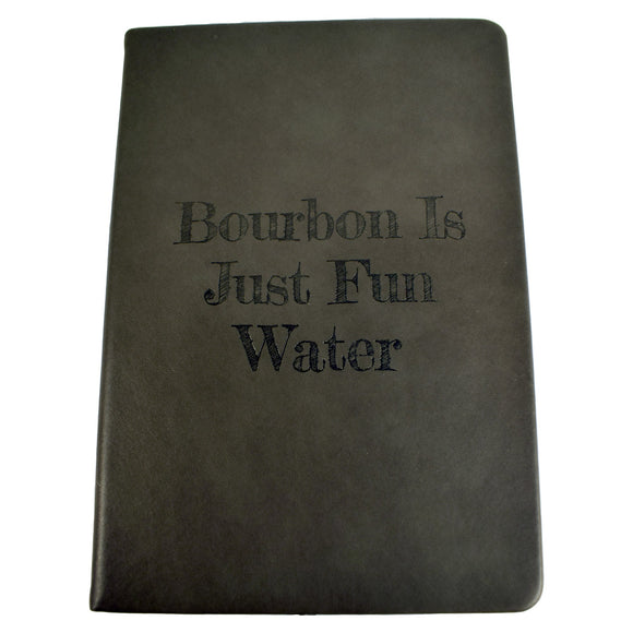 Bourbon Is Just Fun Water Notebook