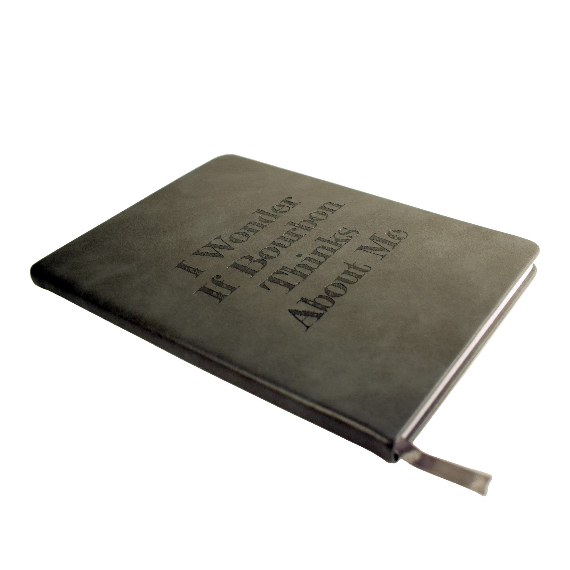 I Wonder If Bourbon Thinks About Me Notebook