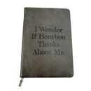 I Wonder If Bourbon Thinks About Me Notebook-1