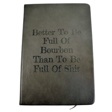 Better To Be Full Of Bourbon Notebook