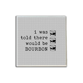 I Was Told There Would Be Bourbon Coaster