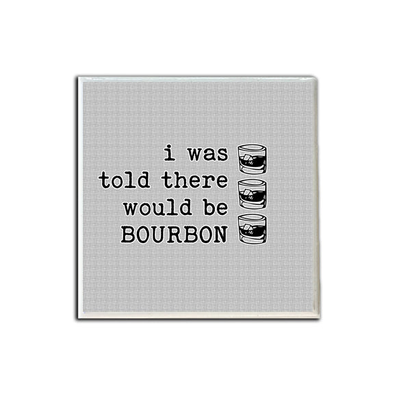 I Was Told There Would Be Bourbon Coaster
