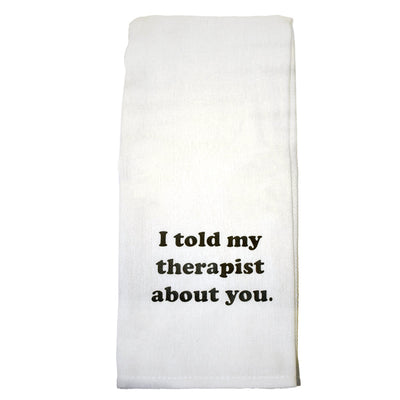I Told My Therapist About You Tea Towel