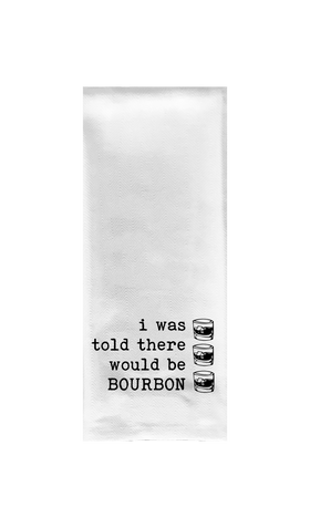 I Was Told There Would Be Bourbon Tea Towel