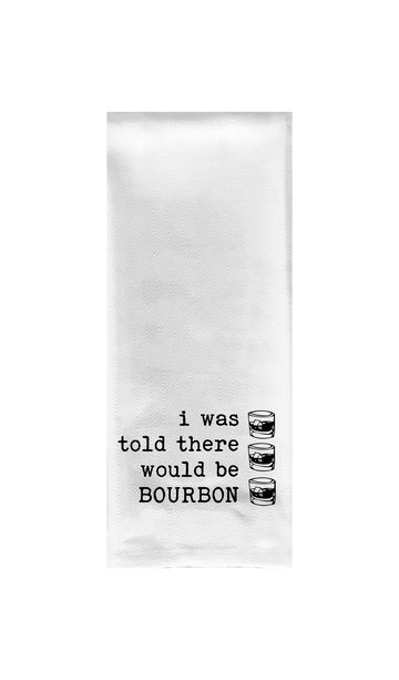I Was Told There Would Be Bourbon Tea Towel