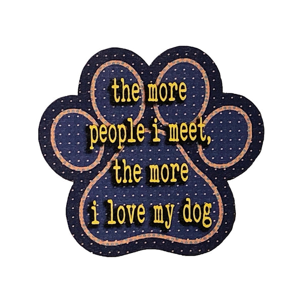 The More People I Meet the More I Like My Dog Wooden Magnet