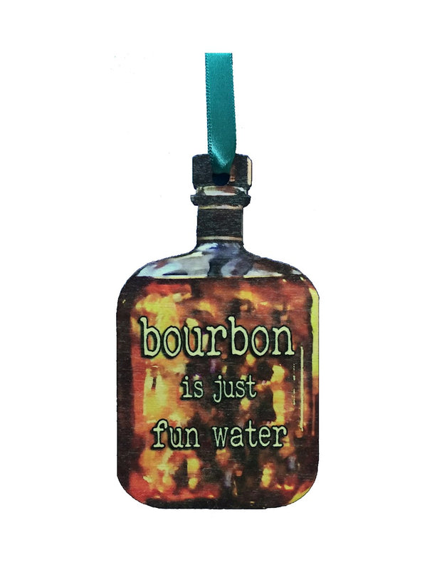 Bourbon is Just Fun Water Wooden Ornament