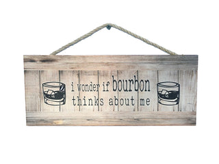 I Wonder If Bourbon Thinks About Me Wall Sign