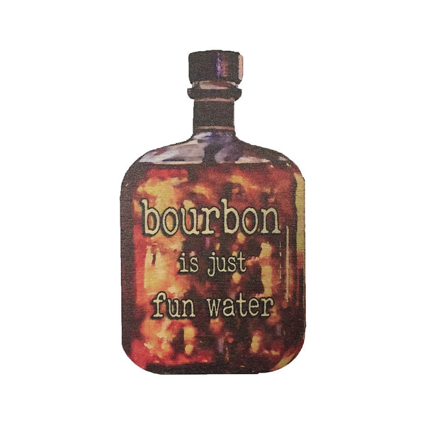 Bourbon is Just Fun Water Wooden Magnet