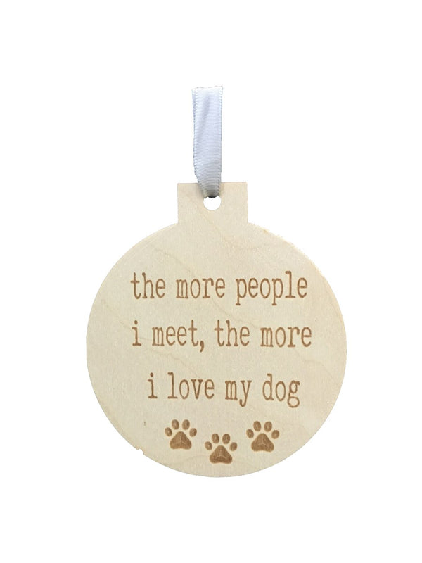 The More People I Meet the More I Love My Dog Engraved Ornament