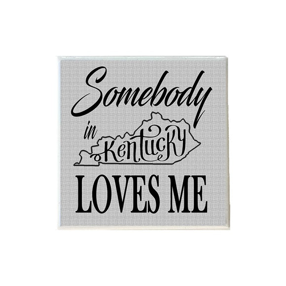 Somebody in Kentucky Loves Me on Gray Coaster