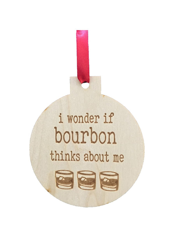 I Wonder If Bourbon Thinks About Me Engraved Ornament