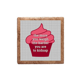 The More You Weigh The Harder You Are To Kidnap Ceramic Magnet