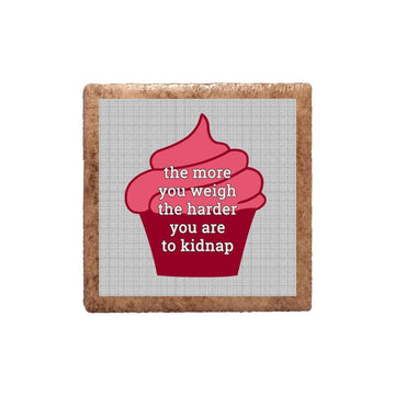 The More You Weigh The Harder You Are To Kidnap Ceramic Magnet