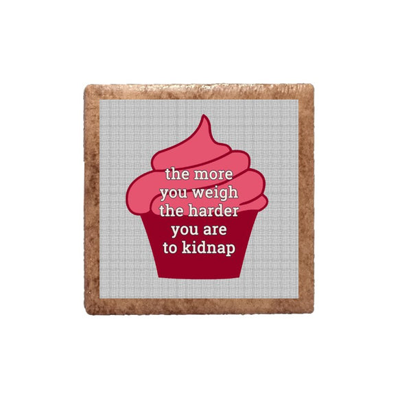 The More You Weigh The Harder You Are To Kidnap Ceramic Magnet
