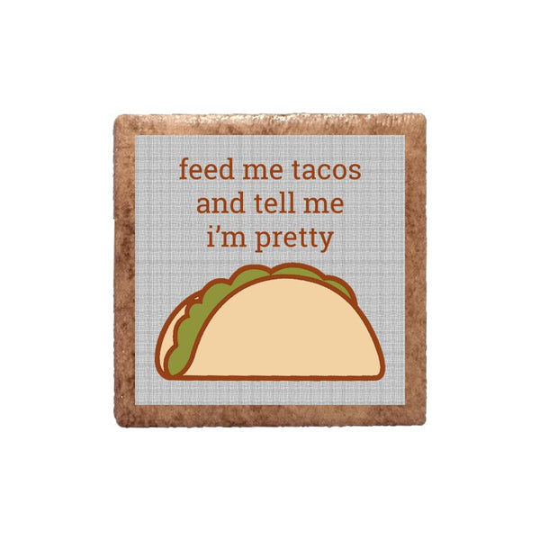 Feed Me Tacos and Tell Me I'm Pretty Ceramic Magnet