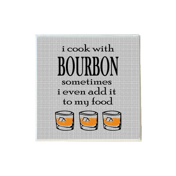 I Cook With Bourbon Sometimes I Even Add It To My Food Coaster
