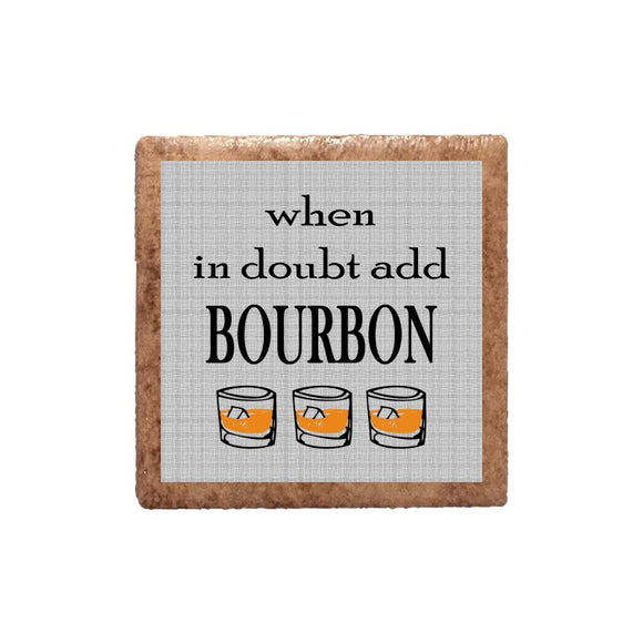 When In Doubt Add Bourbon Ceramic Magnet