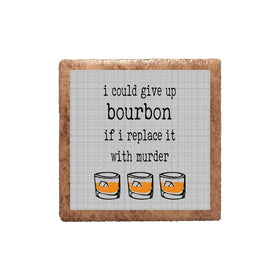 I Could Give Up Bourbon If I Replace It With Murder Ceramic Magnet
