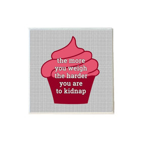 The More You Weigh The Harder You Are To Kidnap Coaster