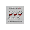 I Could Give Up Wine If I Replace It With Murder Coaster-1