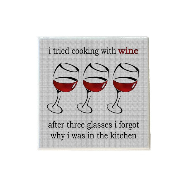 I Tried Cooking With Wine After Three Glasses I Forgot Why I Was In the Kitchen Coaster