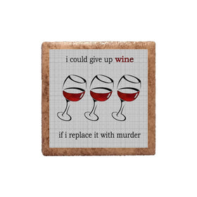 I Could Give Up Wine If I Replace It With Murder Ceramic Magnet