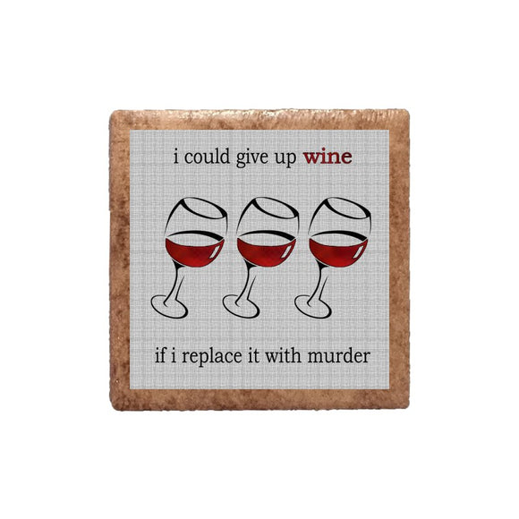 I Could Give Up Wine If I Replace It With Murder Ceramic Magnet