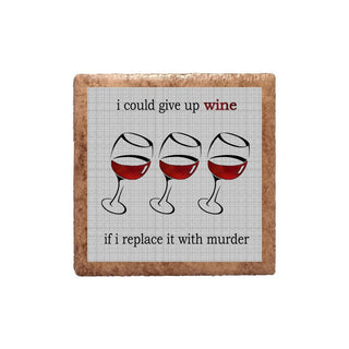 I Could Give Up Wine If I Replace It With Murder Ceramic Magnet