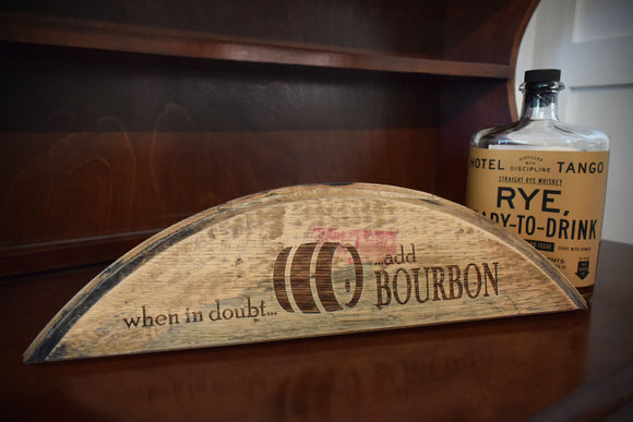 When in Doubt Add Bourbon Barrel Head Shelf Sitter Sign
