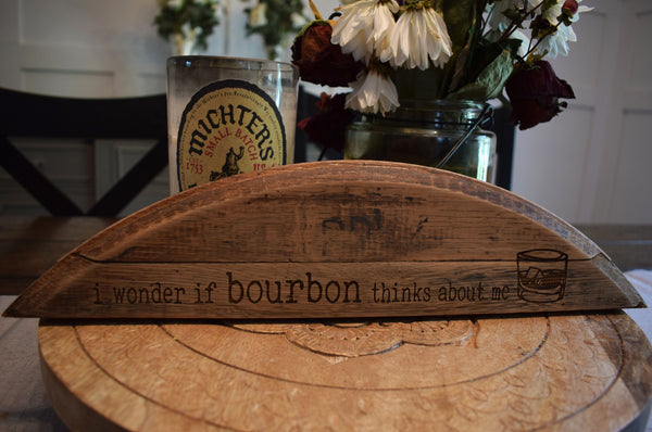 I Wonder if Bourbon Thinks of Me Barrel Head Shelf Sitter Sign