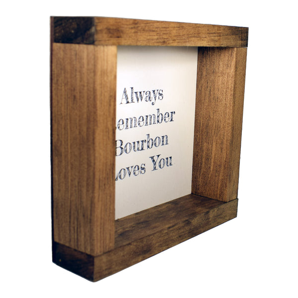 Always Remember Bourbon Loves You Shadowbox Sign