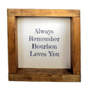Always Remember Bourbon Loves You Shadowbox Sign-1